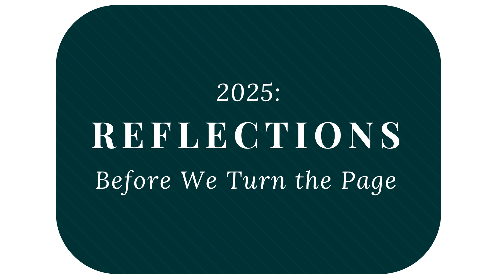 2025: Reflections Before We Turn the Page