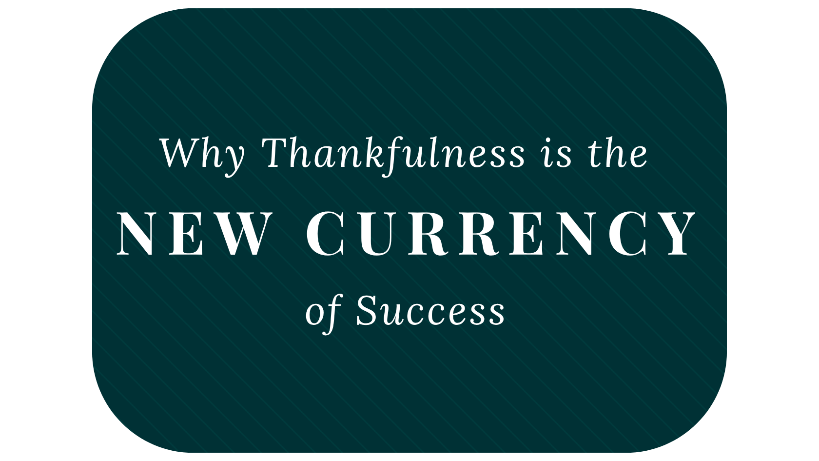 Why Thankfulness Is the New Currency of Success