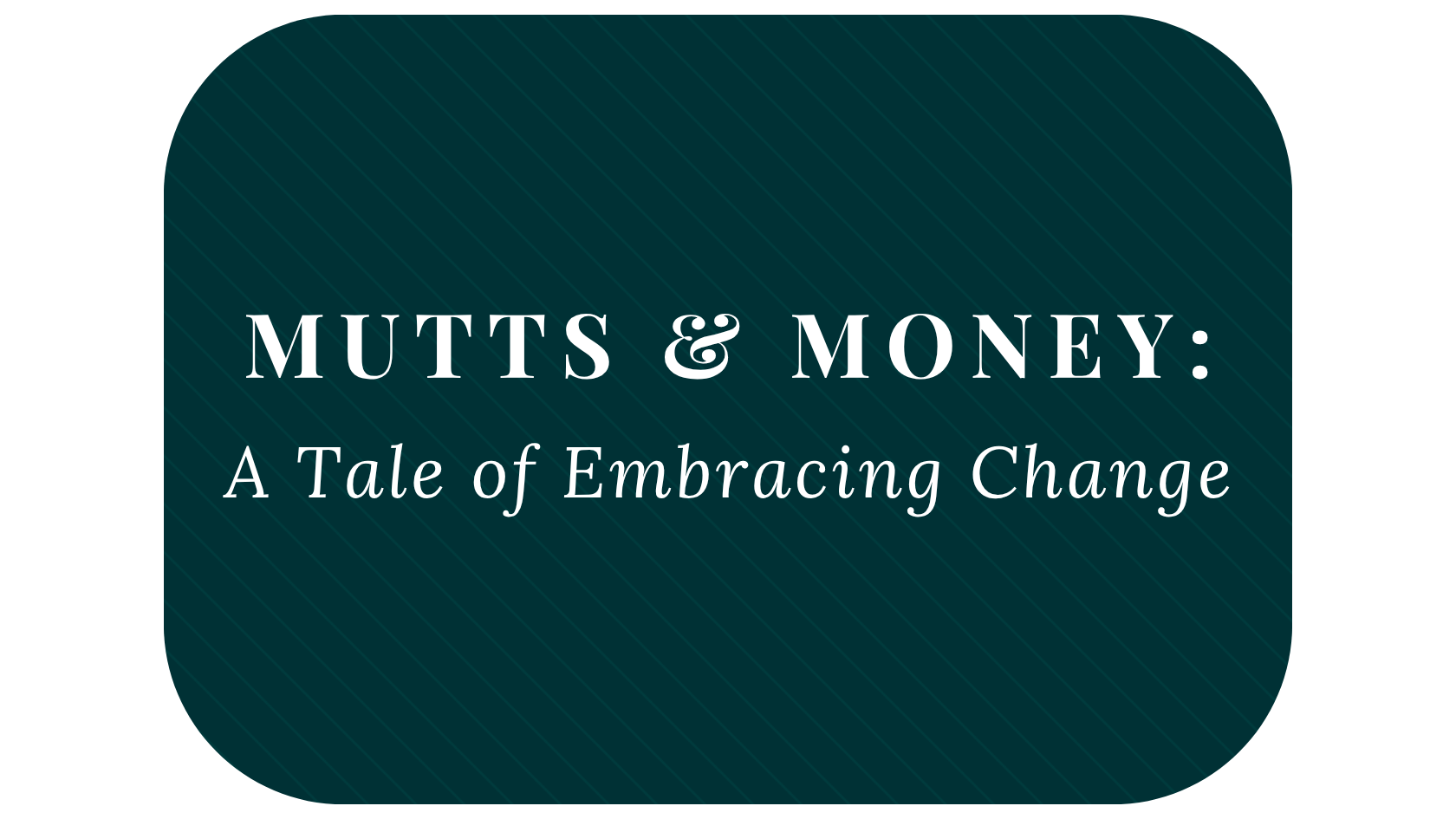 Mutts and Money: A Tale of Embracing Change