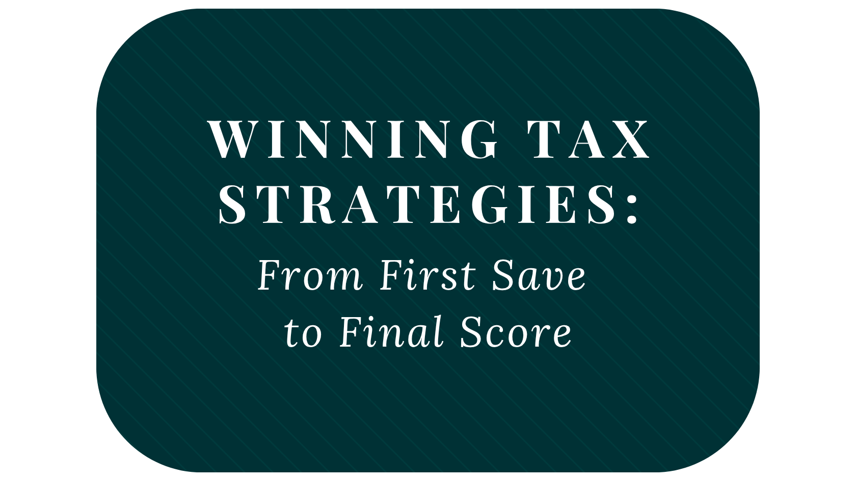 Winning Tax Strategies: From First Save to Final Score