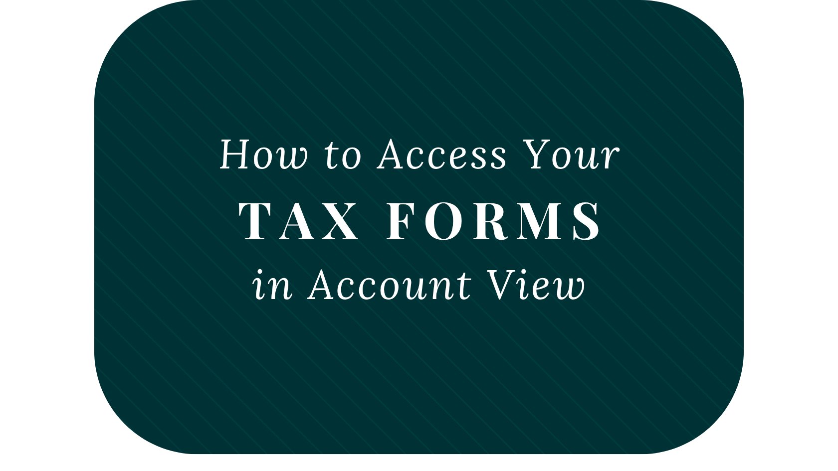 How to Access Your Tax Forms in Account View