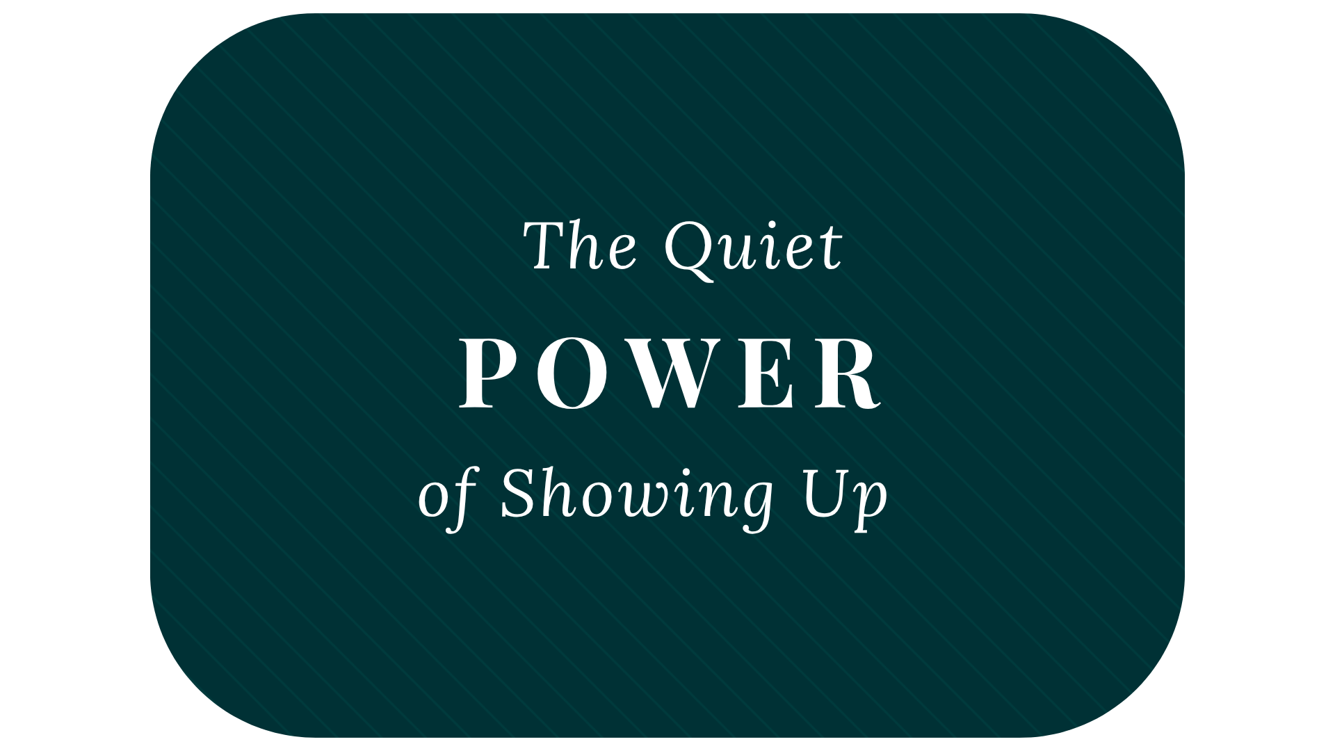 The Quiet Power of Showing Up