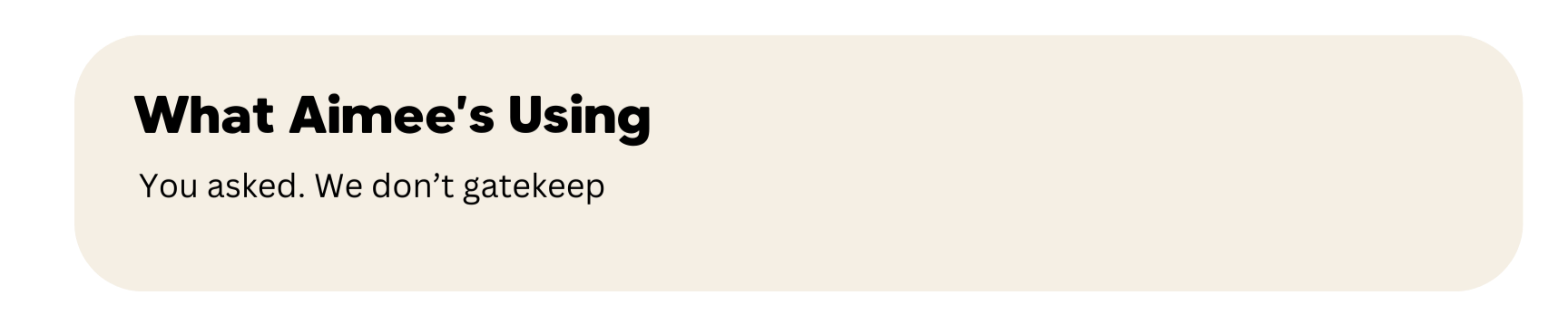 Text box with the words "What Aimee's Using" in bold and "You asked. We don't gatekeep" underneath.