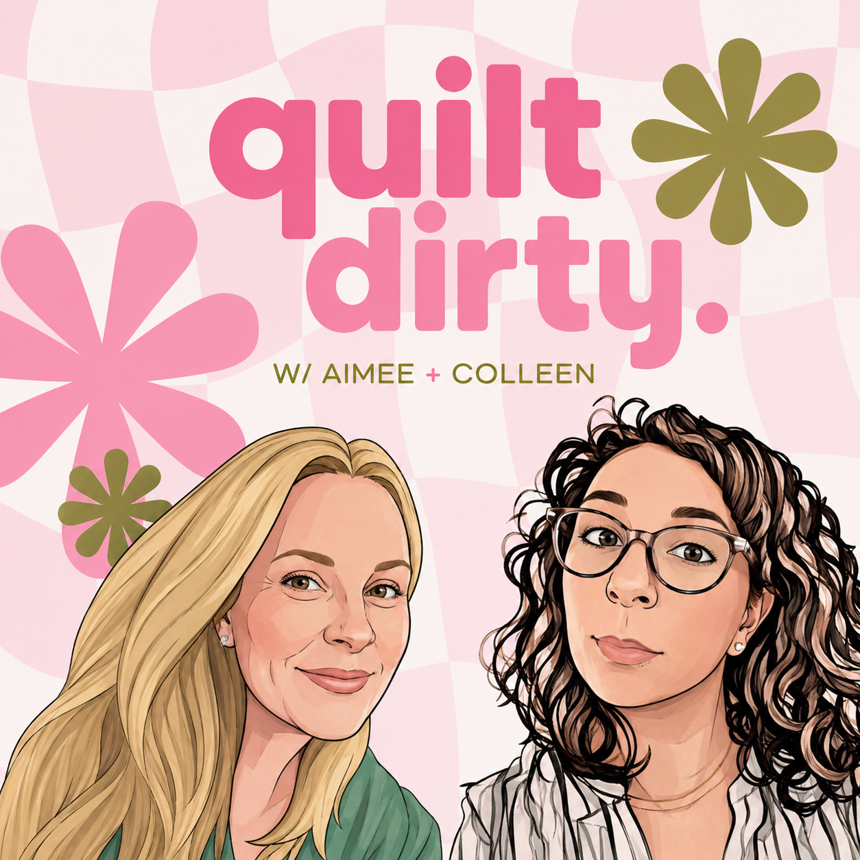 Illustration of two women, one with long blonde hair and the other with curly brown hair and glasses, against a pink background with flowers. Text reads 'quilt dirty' and 'w/ Aimee + Colleen'.