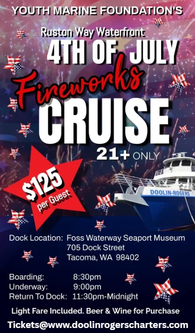 Poster for the 4th of July Fireworks Cruise organized by Youth Marine Foundation at Ruston Way Waterfront in Tacoma, Washington. Tickets are $125 per guest, with boarding at 8:30 pm, under way at 9:00 pm, and return to the dock at midnight. The cruise includes light fare, beer, and wine for purchase. The dock location is Foss Waterway Seaport Museum, 705 Dock Street.