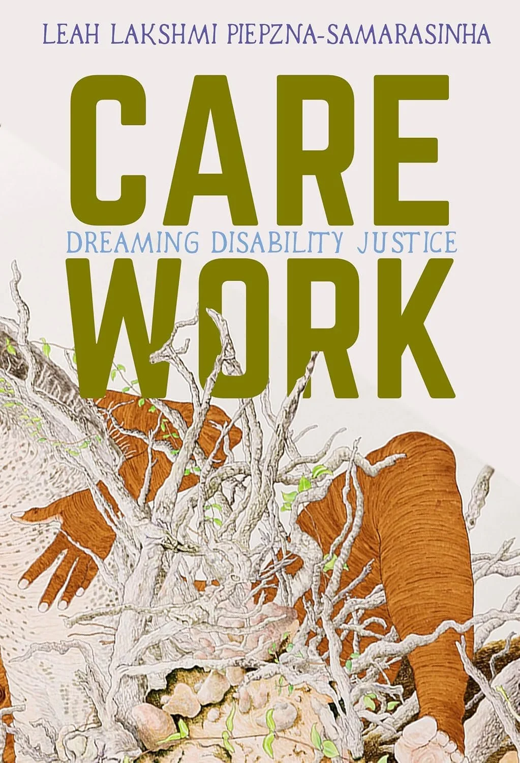 Book cover for Care Work: Dreaming Disability Justice by Leah Lakshmi Piepzna-Samarasinha