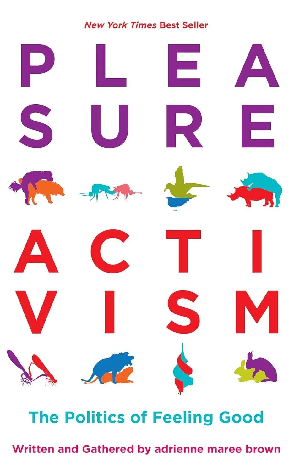 Book cover for Pleasure Activism: The Politics of Feeling good by Adrienne Maree Brown