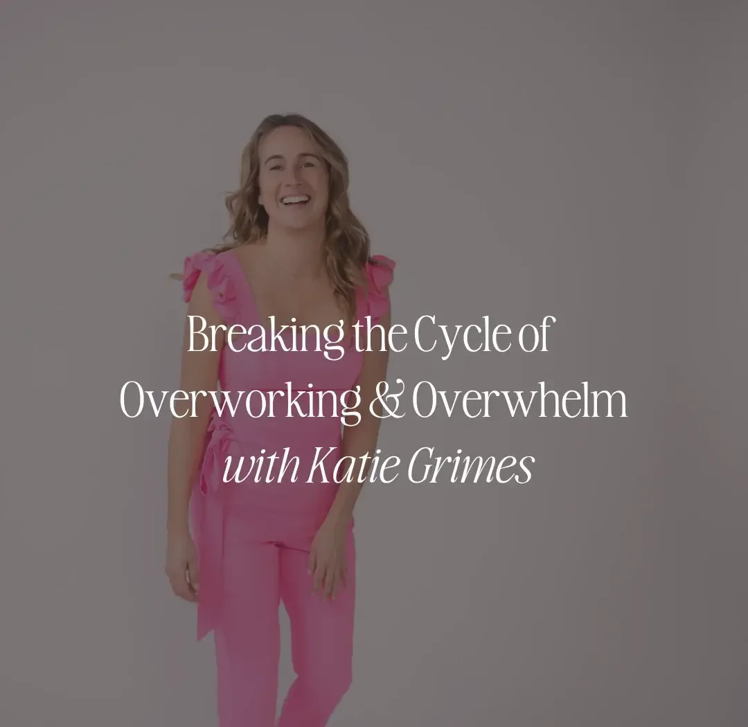 Breaking the Cycle of Overworking & Overwhelm