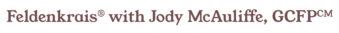 Feldenkrais® with Jody McAuliffe, GCFPCM