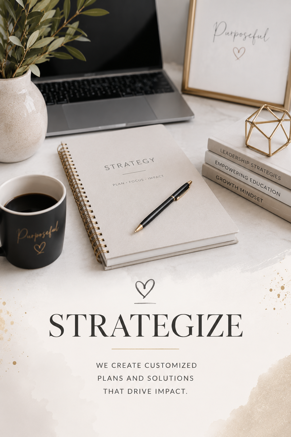 A workspace with a laptop, a potted plant, a black coffee mug with "Purposeful" written on it, a notebook labeled "Strategy," a black pen, a framed sign that says "Purposeful" with a heart, and a stack of three books titled "Leadership Strategies," "Empowering Education," and "Growth Mindset."
