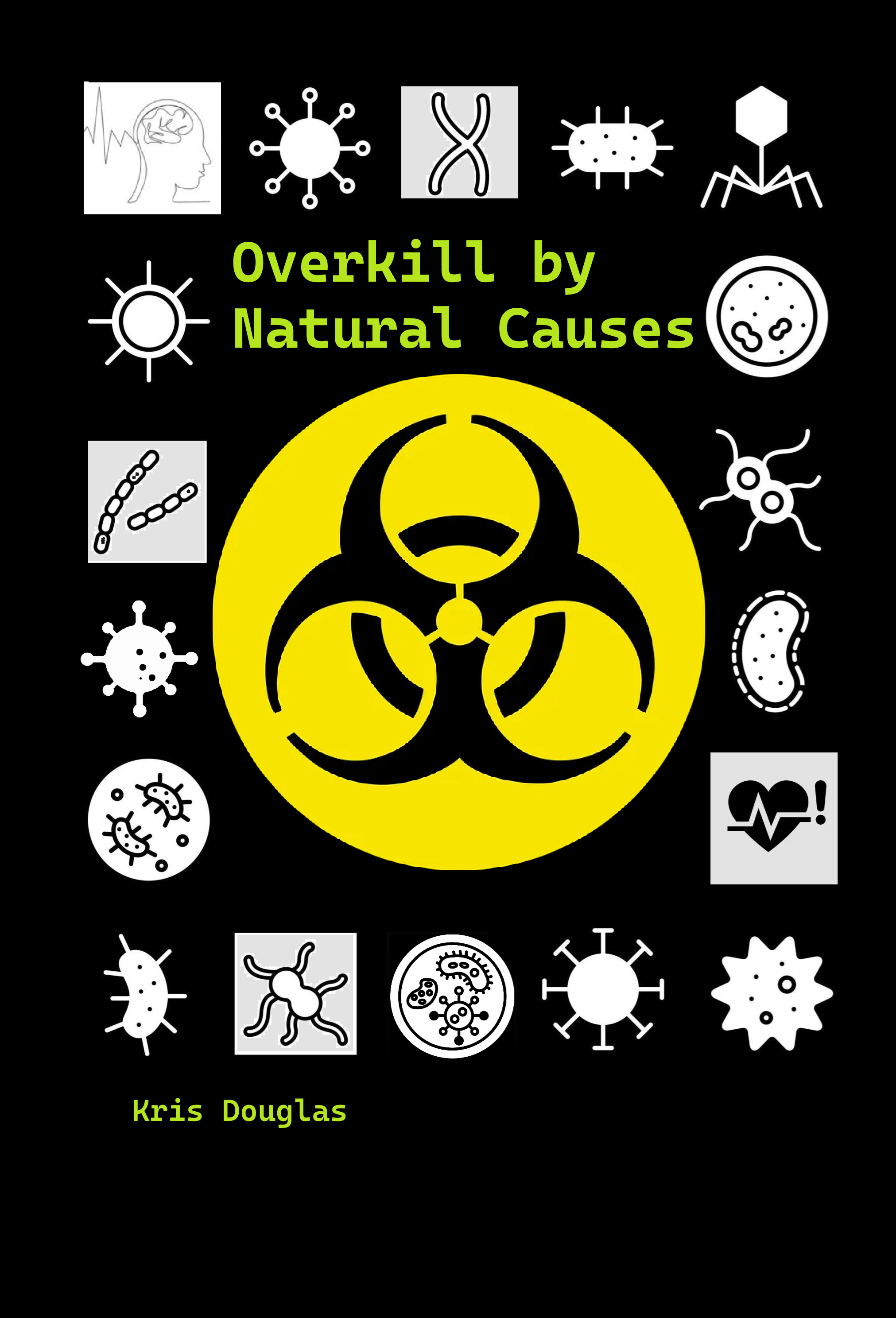 Front cover for the book 'Overkill by Natural Causes' featuring iconographs for bacteria and bio hazard icons