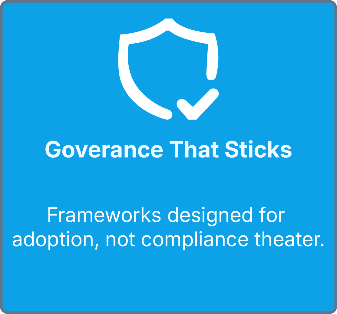Blue sign with white shield icon and check mark, reading "Governance That Sticks" and "Frameworks designed for adoption, not compliance theater."