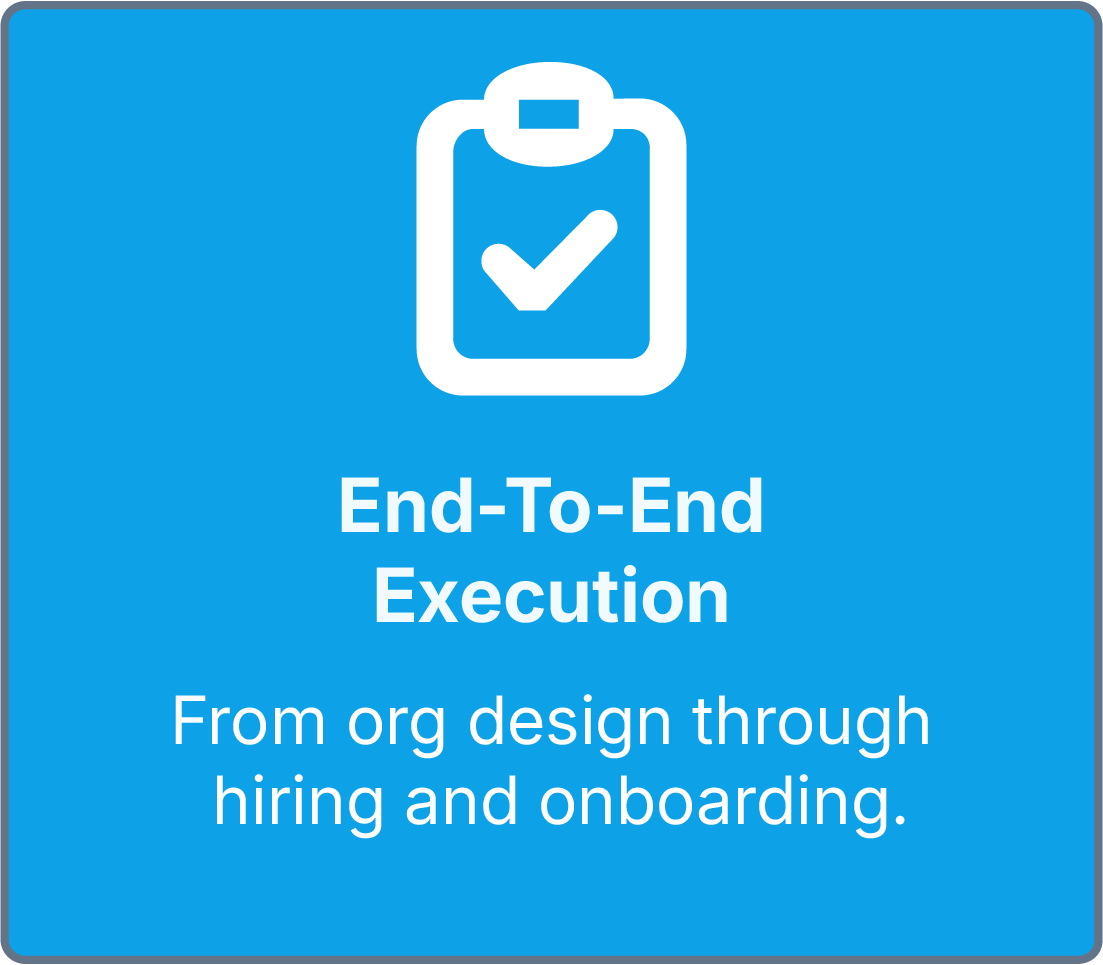 Blue sign with a white clipboard icon and a checkmark, with the text 'End-To-End Execution' and 'From org design through hiring and onboarding'.
