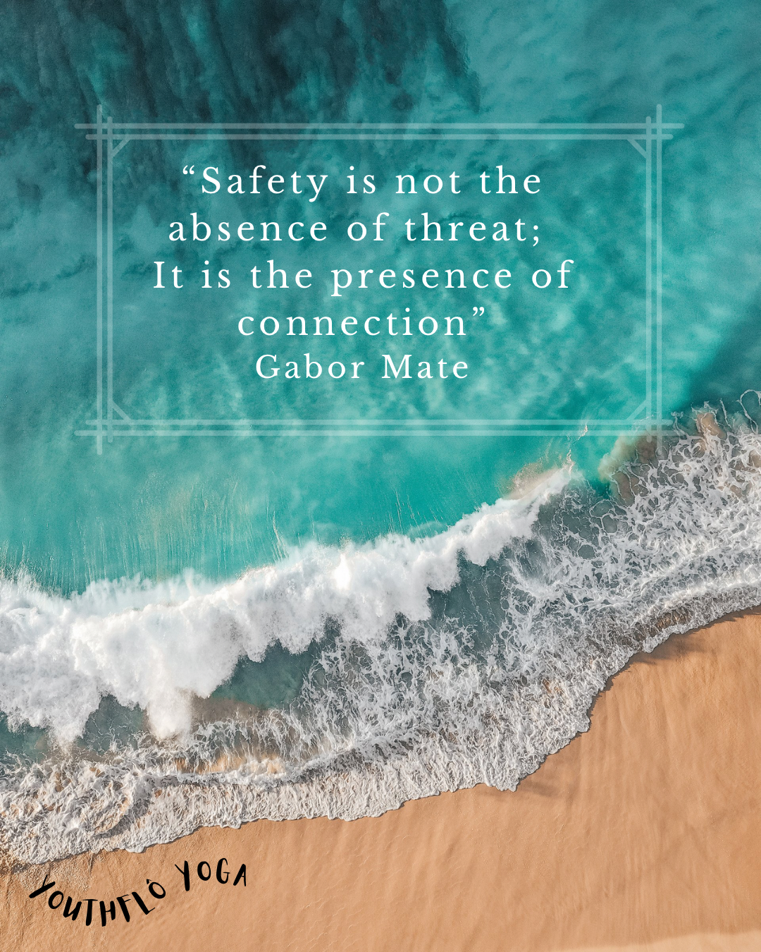 A quote by Gabor Mate on a background of a beach with turquoise ocean water and white foamy waves washing onto the sandy shore, with the words "YOUTHFUL YOGA" curved at the bottom left corner.