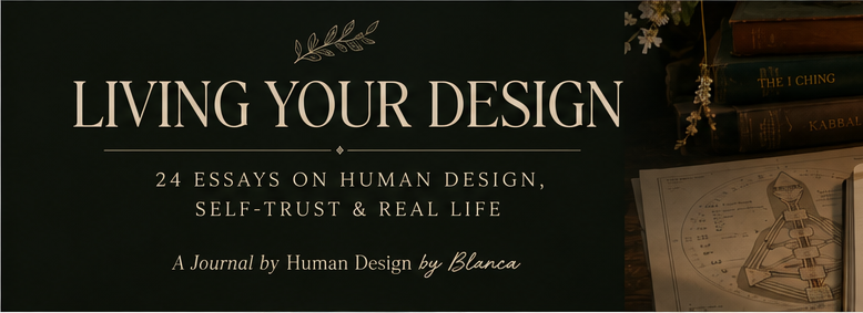 Welcome to Living Your Design24 Essays on Human Design, Self-Trust &amp; Real Life
