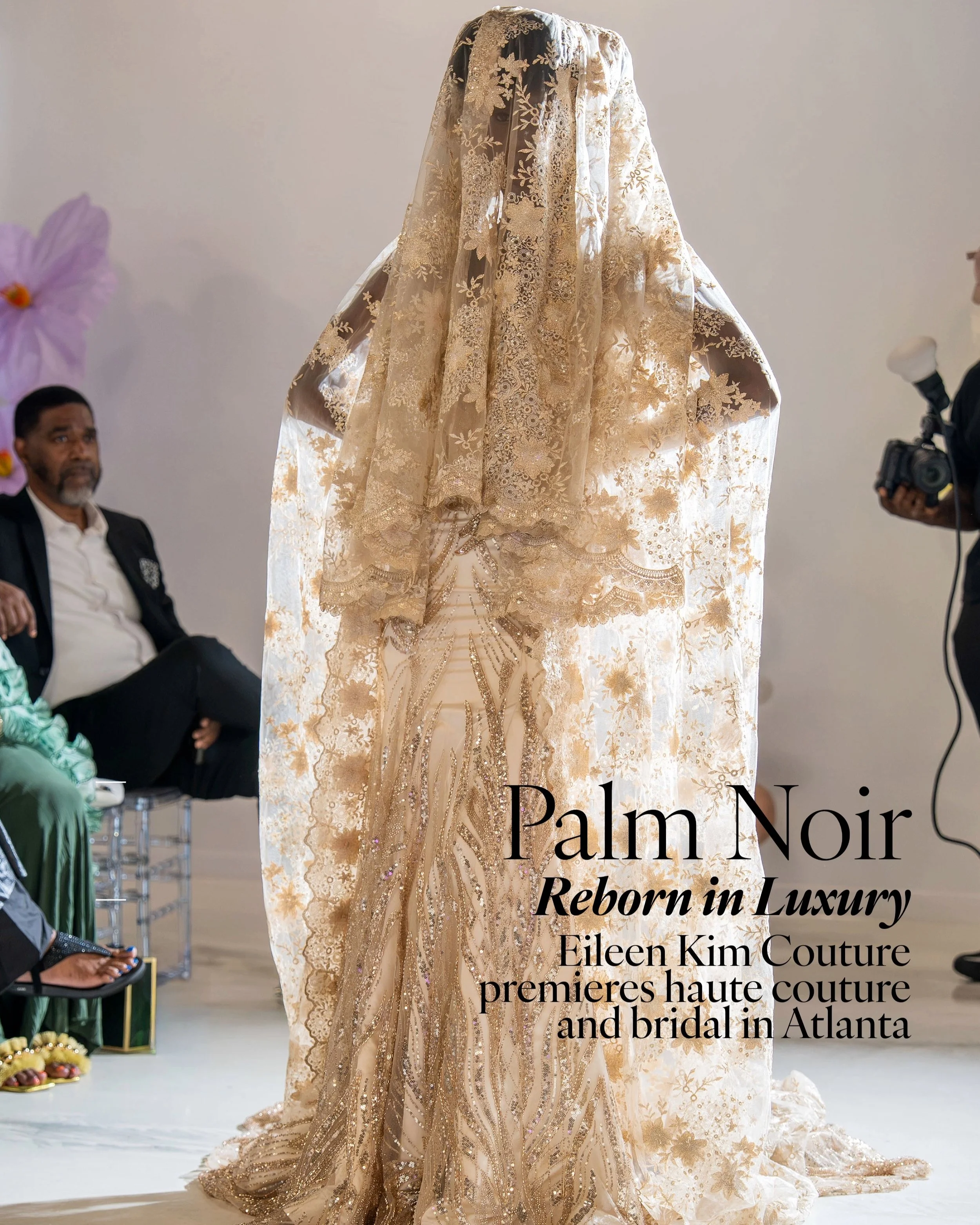 Palm Noir: Reborn in Luxury 

On September 12, @eileenkimcouture turned NBH Events into a world of fashion fantasy and bridal dreams. There were hand-embroidered palm fronds, sculpted chiffon, crystal-scrolled bodices and a gold lace veil that stoppe