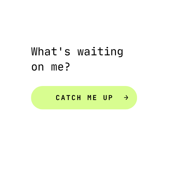 A digital graphic with a black background and a white speech bubble containing text that asks, "What's waiting on me?" and a bright green button labeled "CATCH ME UP" with an arrow.