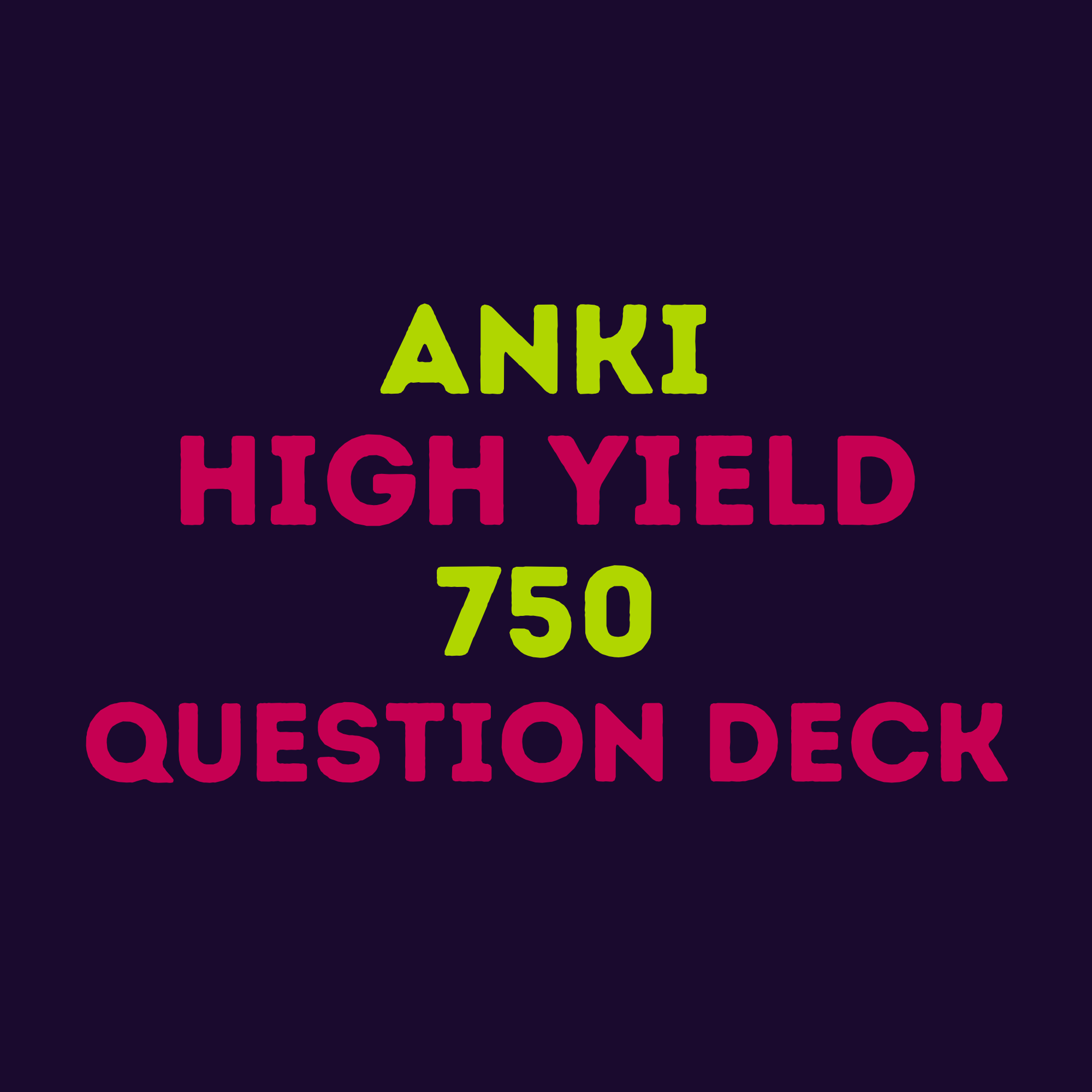 Anki High Yield 750 Question Deck