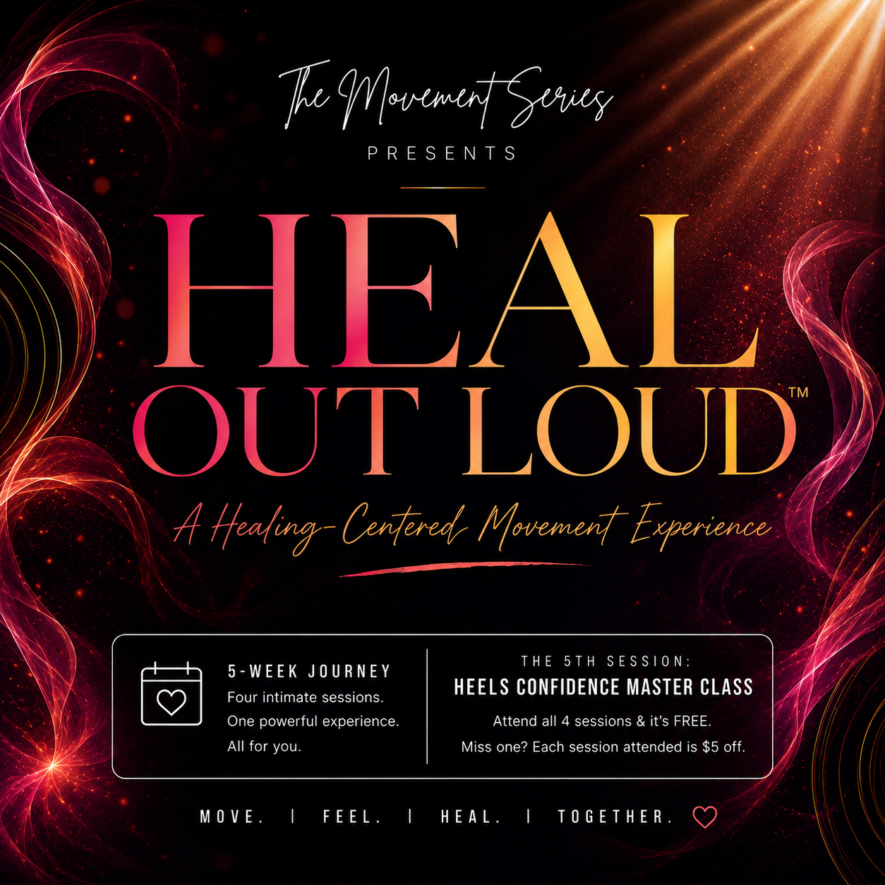 Promotional poster for 'Heal Out Loud,' a healing-centered movement experience presented by The Movement Series. Features a black background with pink and gold swirling light effects. Text includes details about a 5-week journey, four intimate sessions, and a 5th session called 'Heels Confidence Master Class' with free attendance and $5 discount for missed sessions. The tagline reads 'Move. Feel. Heal. Together.'