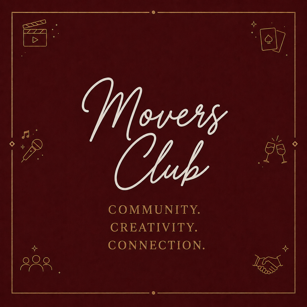 Graphic with the words 'Movers Club' and the phrases 'Community, Creativity, Connection' on a dark red background, accented with gold icons of a clapperboard, playing card, microphone, champagne glasses, handshake, music note, and group of people.