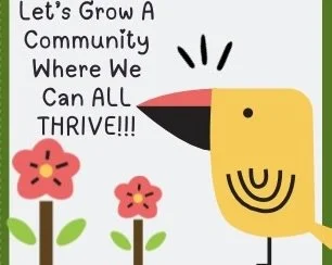 Cartoon illustration with a yellow bird with a beak, two red flowers with green stems, and a motivational message saying 'Let's Grow A Community Where We Can ALL THRIVE!!!'