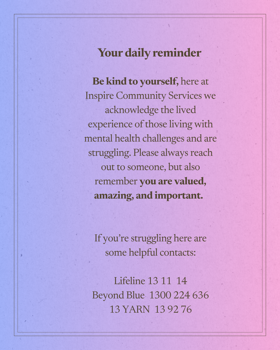 A motivational reminder card with a purple to pink gradient background. The text encourages kindness to oneself and others, acknowledging mental health struggles, and provides helpline contacts, emphasizing self-worth and support.