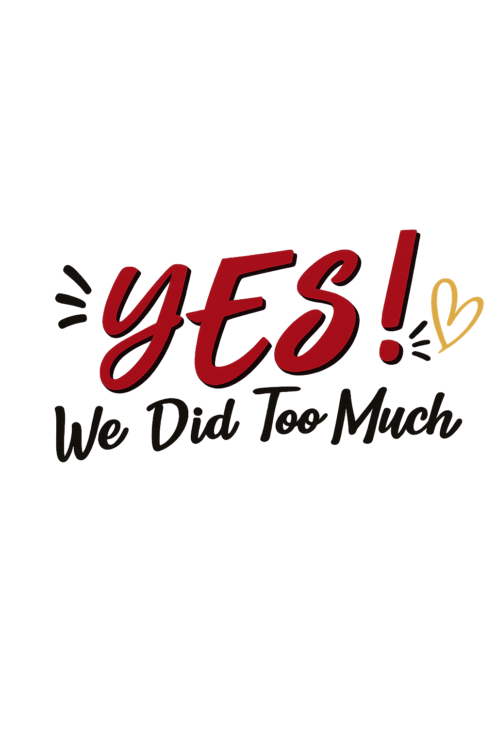 YES! We Did Too Much