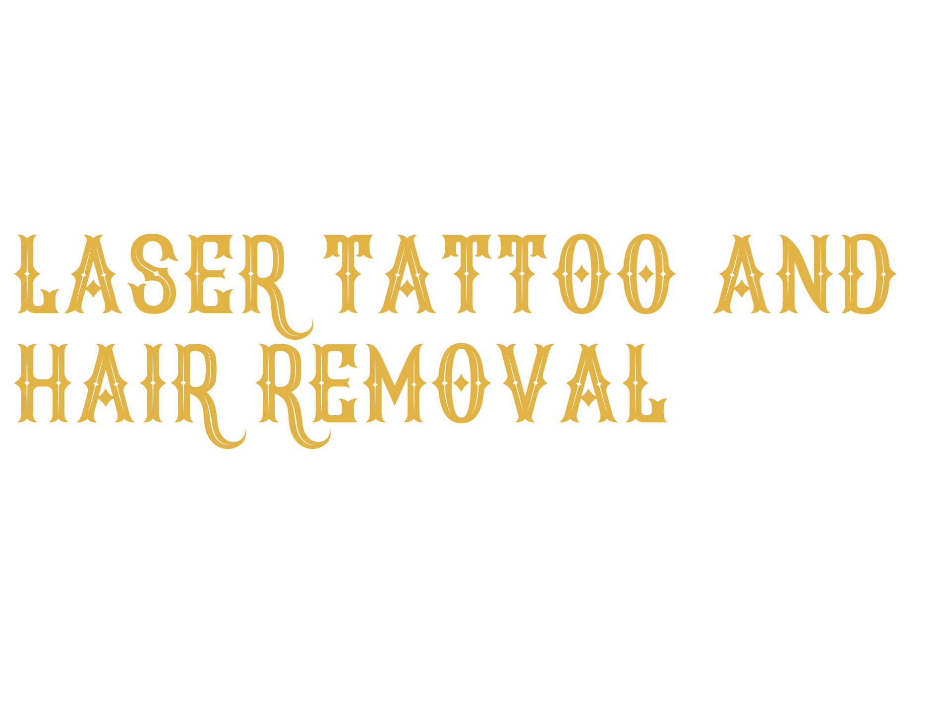 Text reading 'Laser Tattoo and Hair Removal' in gold ornate font on a black background.