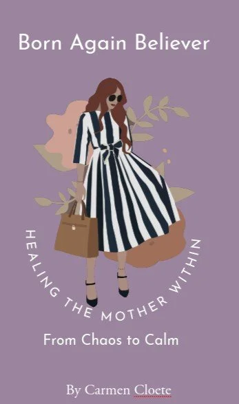 Born Again Believer- Healing the Mother within: Chaos to Calm