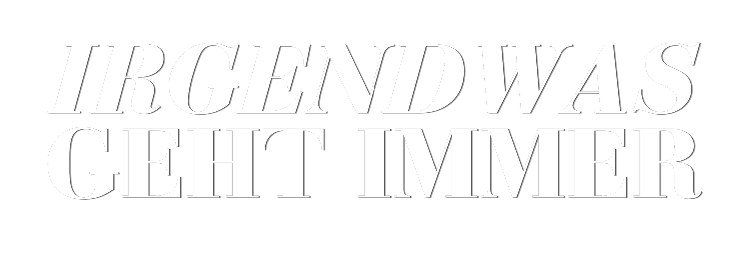 Irgendwas geht immer