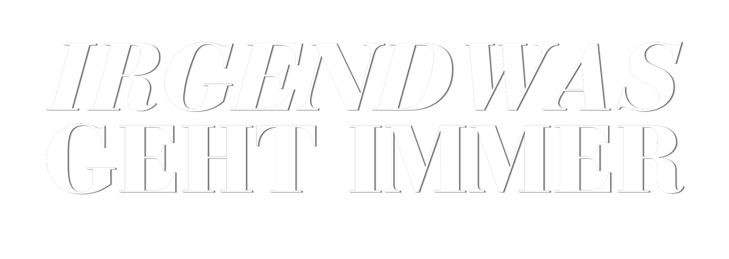 Irgendwas geht immer