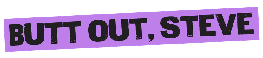 Butt Out, Steve