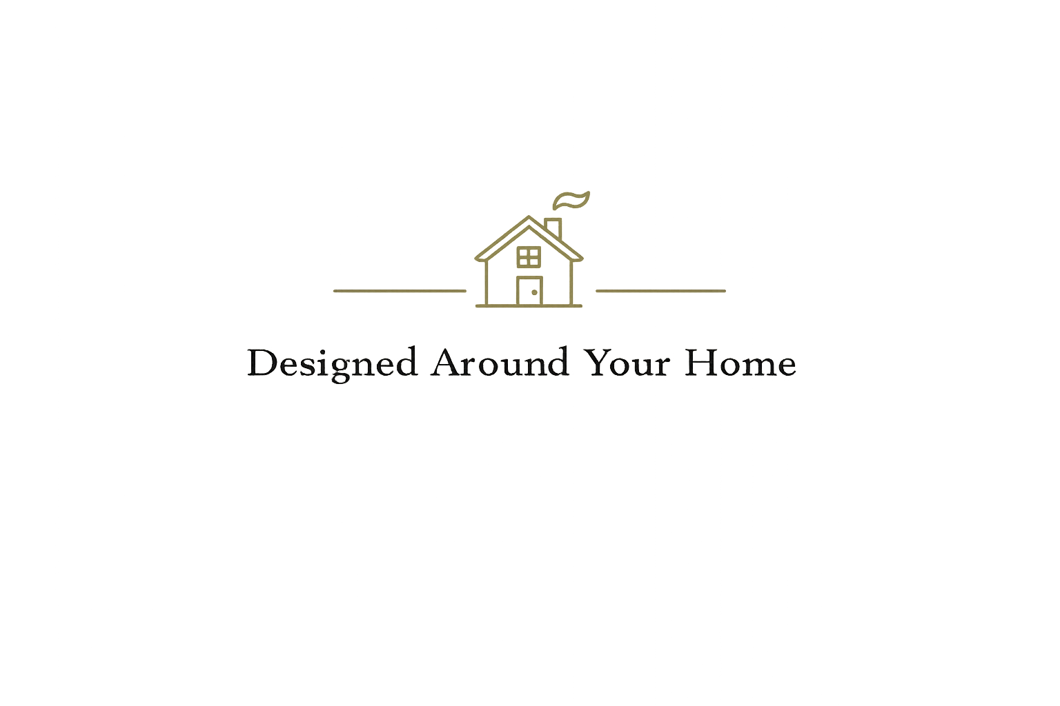 A digital graphic of a house with the text "Designed Around Your Home"
