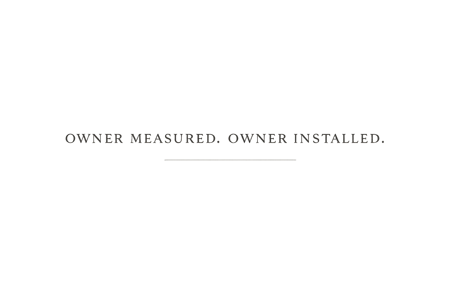 A black background with the text "OWNER MEASURED. OWNER INSTALLED." in white and gray.
