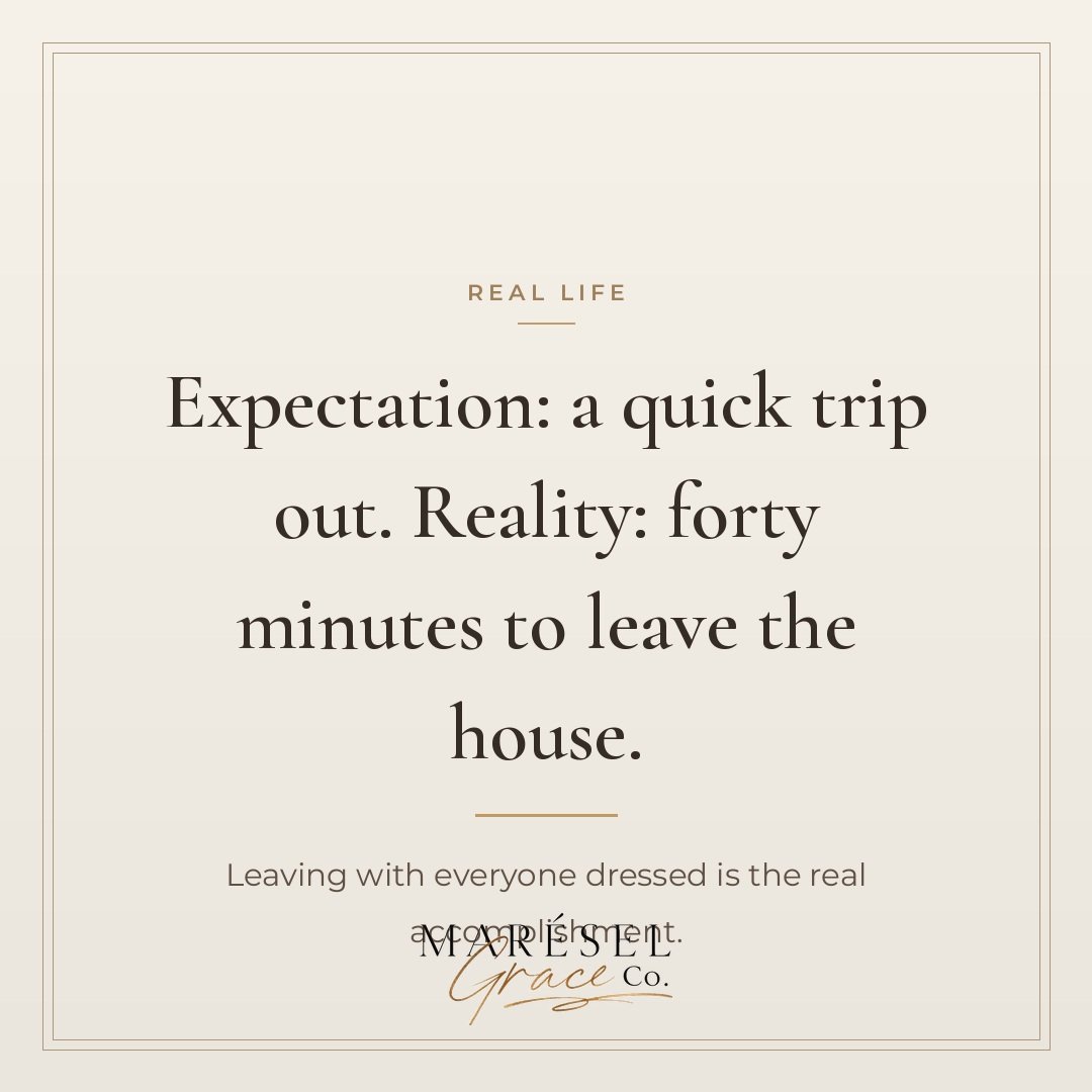 Expectation, a quick trip out for one simple errand that should take fifteen minutes total. Reality, forty minutes just to leave the house with everyone dressed, fed, and properly buckled into their seats. Leaving with everyone accounted for and reas
