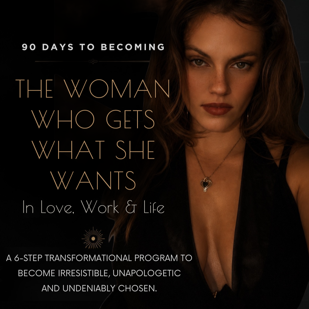 The Woman Who Gets What She Wants  (in Love, Work, & Life)--90 Day Program