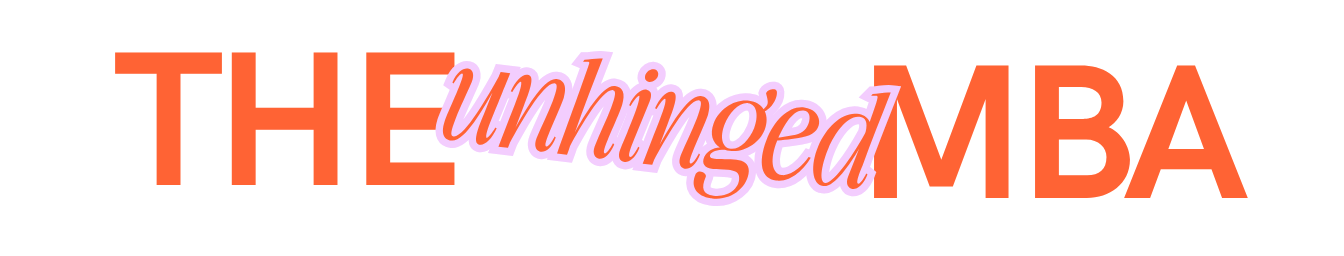 The UNhinged MBA