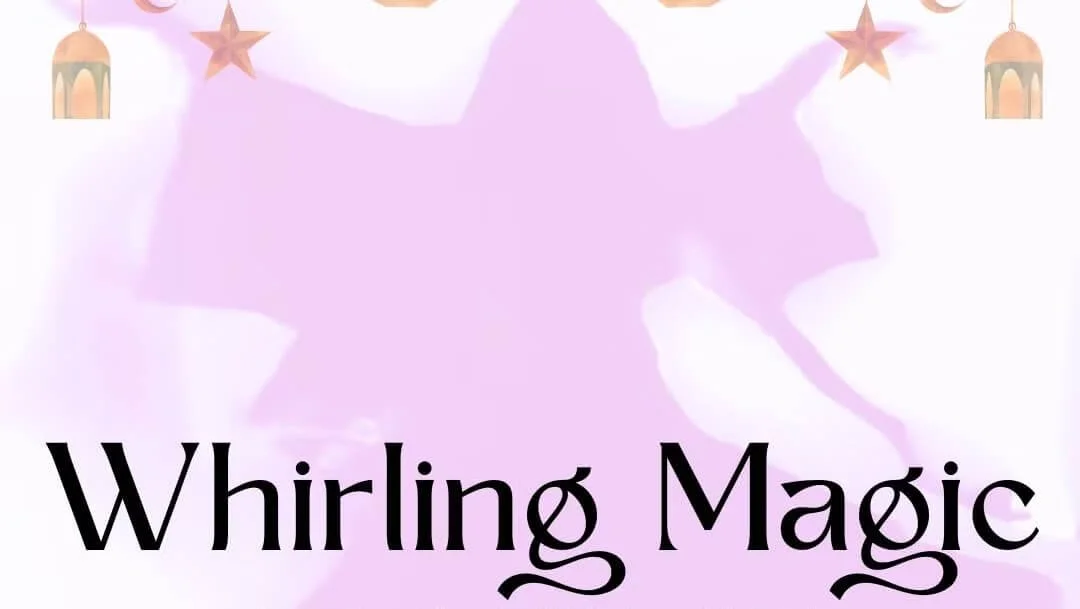 Whirling Magic : Ramadan Edition