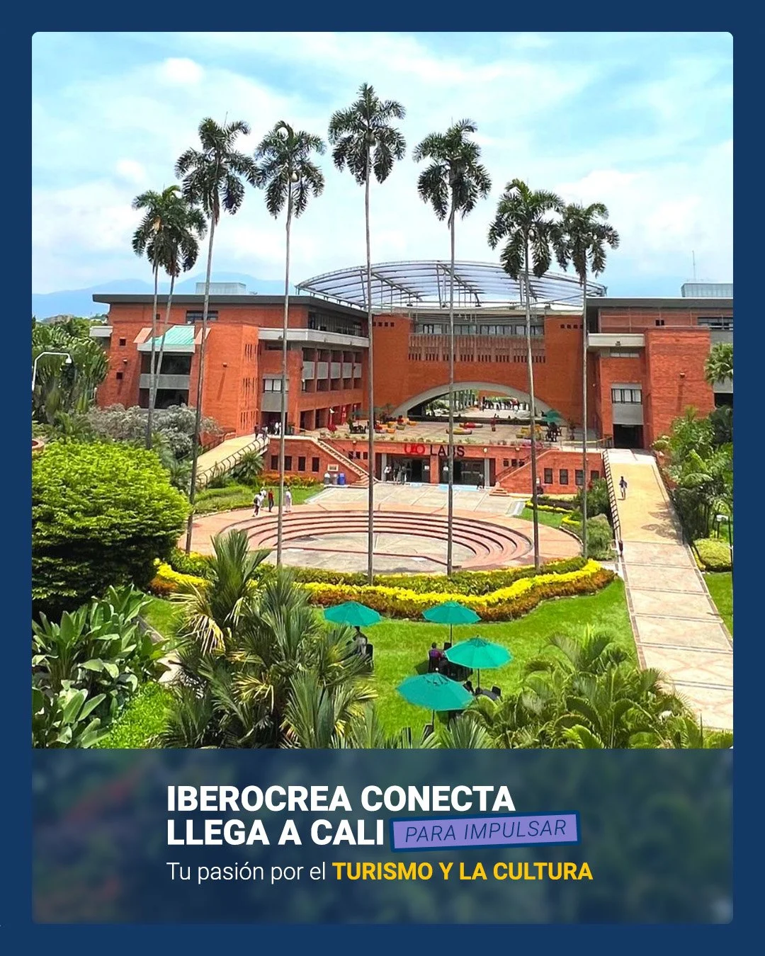 Imagen de un edificio grande de color ladrillo con árboles y áreas verdes. En la parte inferior, un cartel que dice "IBEROCRÉA CONECTA LLEGA A CALI" y "TURISMO Y LA CULTURA" en letras destacadas, con fondo azul y algunos paraguas verdes en el césped.