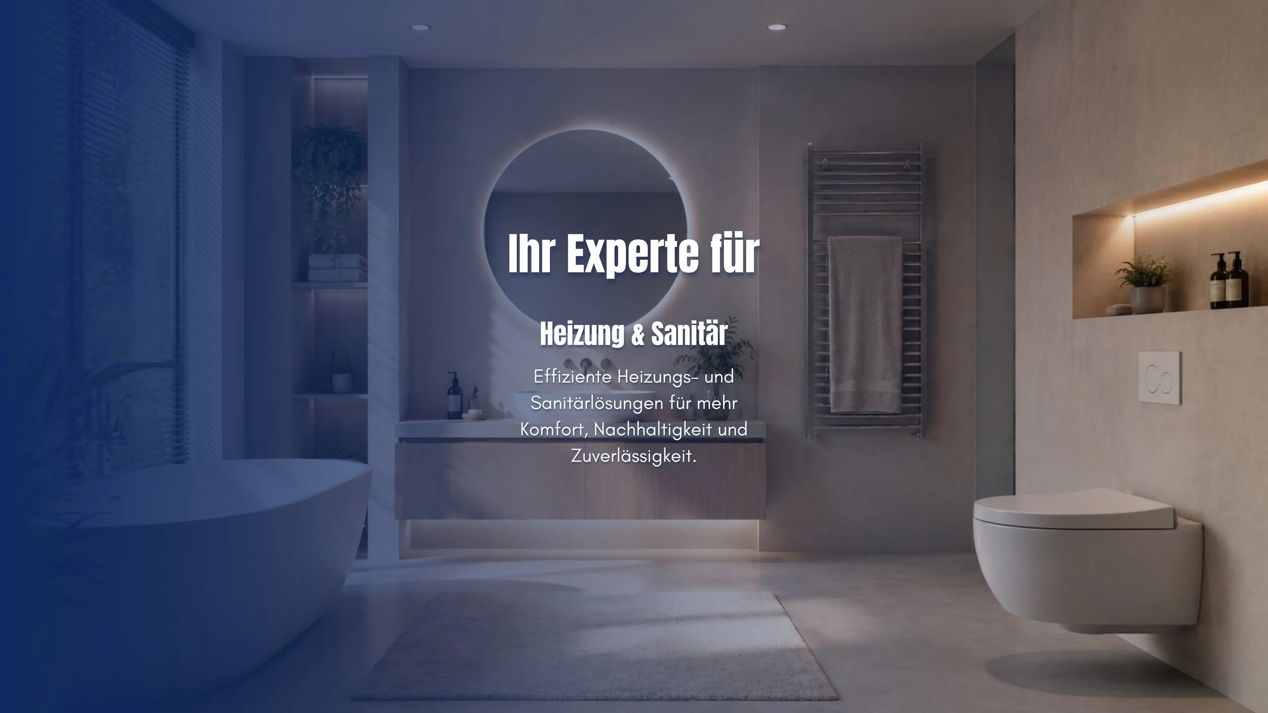 Modernes Badezimmer mit beleuchtetem runden Spiegel, Badewanne, Handtuchheizung, WC und Dekorationsgegenständen wie Pflanzen und Seifen. Text auf dem Bild: 'Bei uns kriegen Sie Heizungs- und Sanitärlösungen für mehr Komfort, Nachhaltigkeit und Zuverl