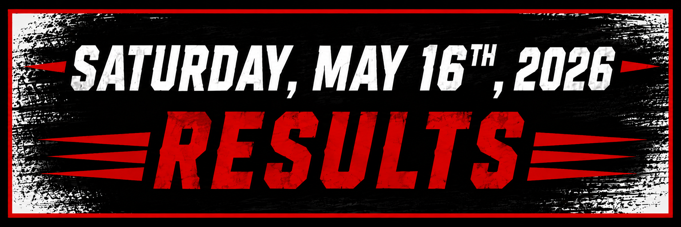 Event date and results announcement for Saturday, May 16th, 2026, with a black background, red and white text, and a red border.