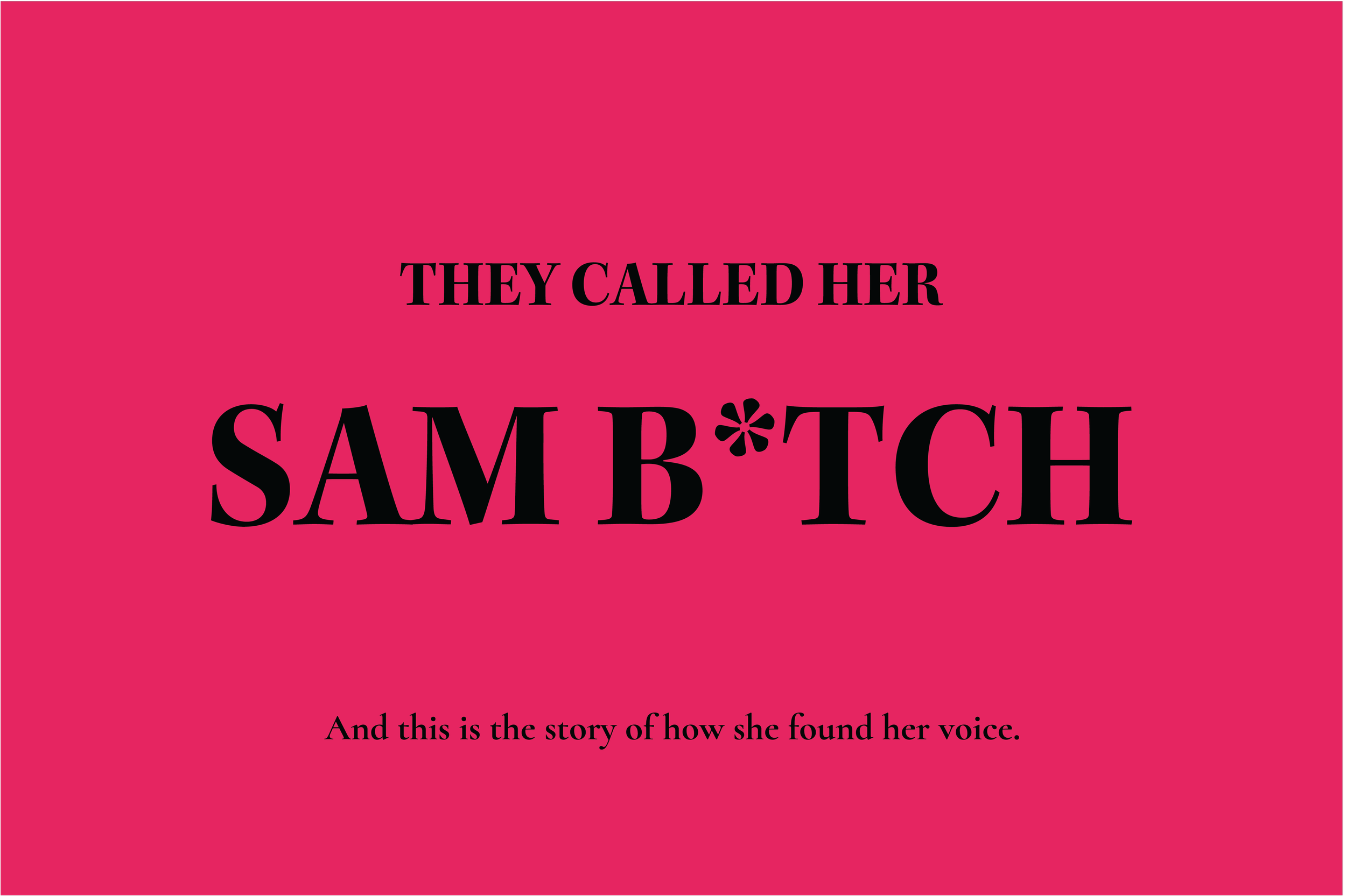 "They called her Sam Bitch. This is the story of how she found her voice."