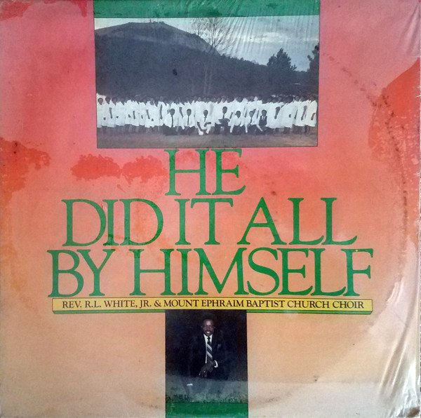 Rev. R.L. White, Jr. & Mount Ephraim Baptist Church Choir – He Did It All By Himself LP