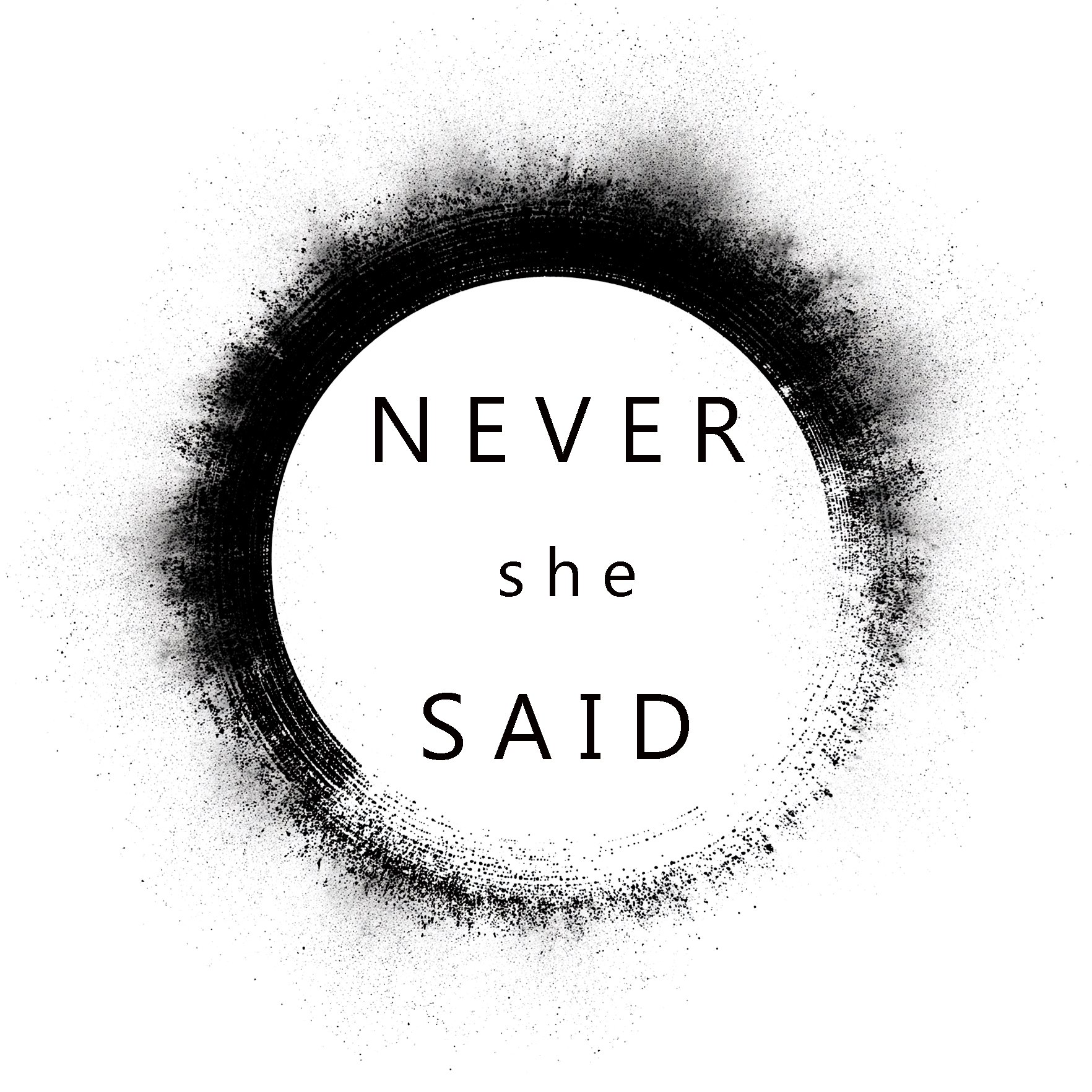 Black circular design with scattered black spray dots on a white background, with the words "NEVER" and "SHE" and "SAD" spaced vertically in black text.