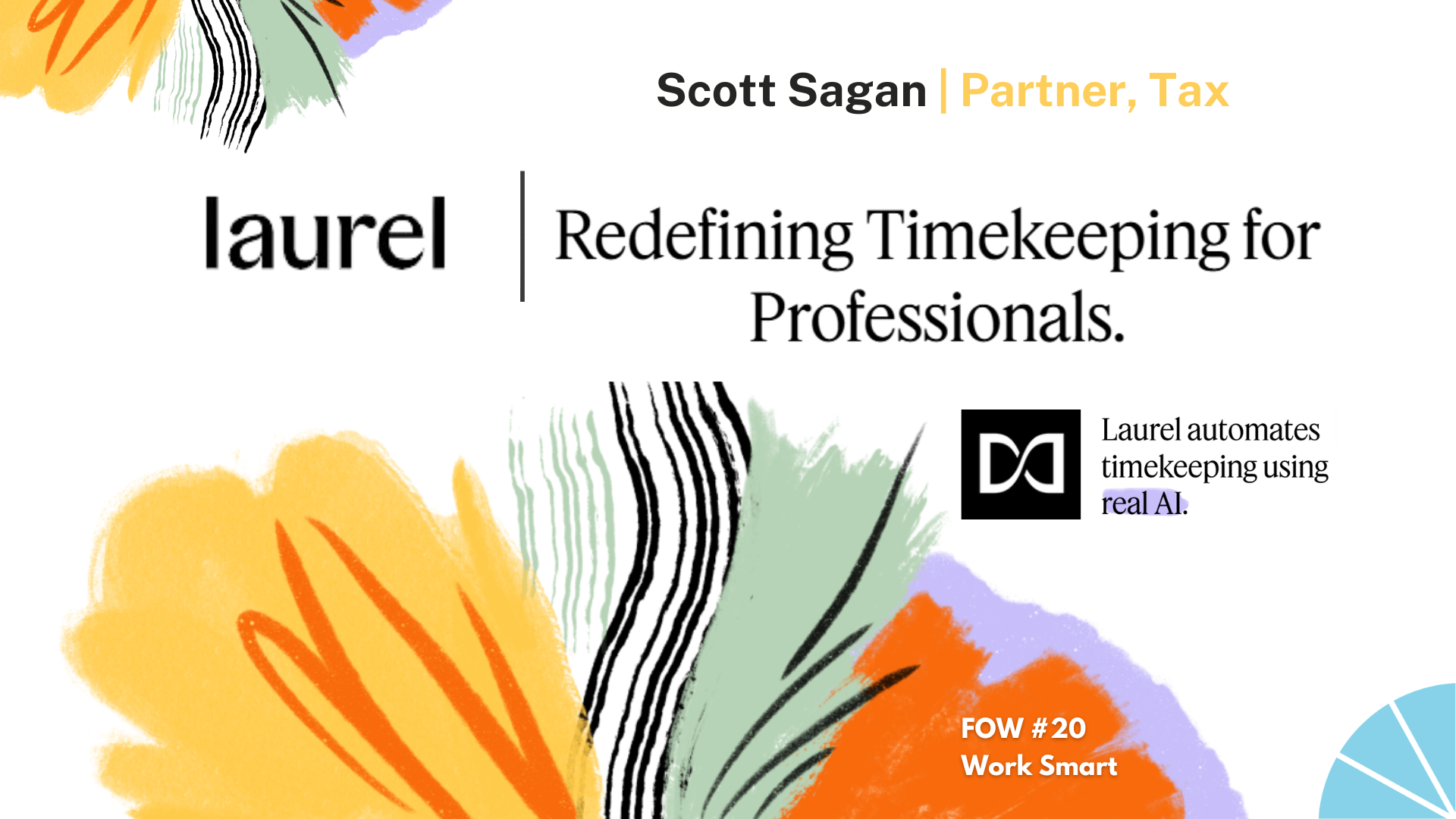 A promotional graphic for Laurel, highlighting Scott Sagan as a partner in tax. The design includes colorful abstract flowers and brushstrokes with the text 'Redefining Timekeeping for Professionals,' and mentions Laurel automates timekeeping using r