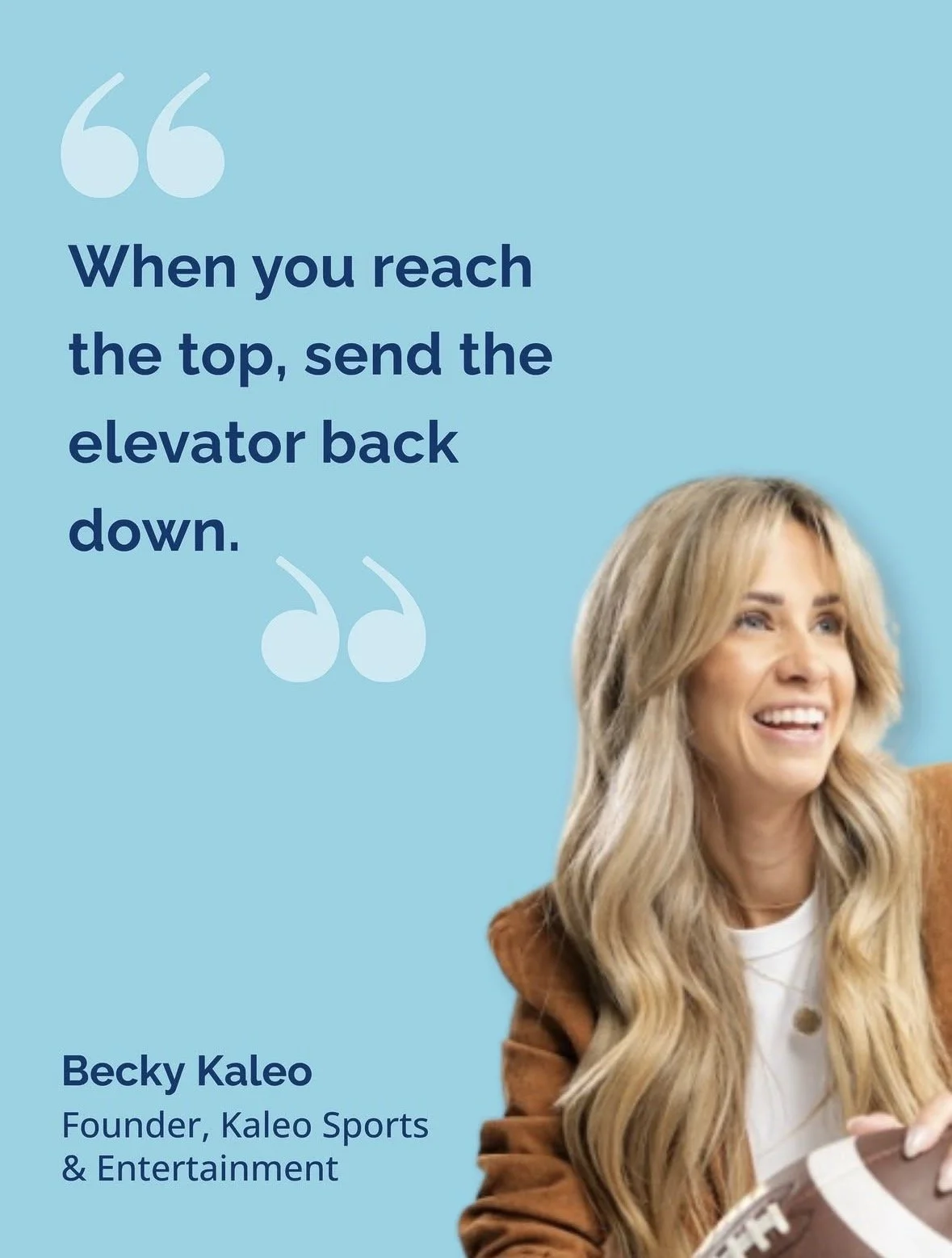 Close-up of a woman with long blonde hair smiling, wearing a brown jacket and holding a football. On the left side, blue text quotes, "When you reach the top, send the elevator back down," attributed to Becky Kaleo, founder of Kaleo Sports & Entertai