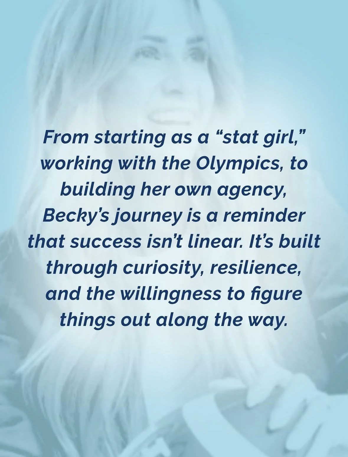 Quote about Becky's journey from a 'stat girl' working with Olympics to building her own agency, emphasizing that success is built through curiosity, resilience, and willingness to figure things out.