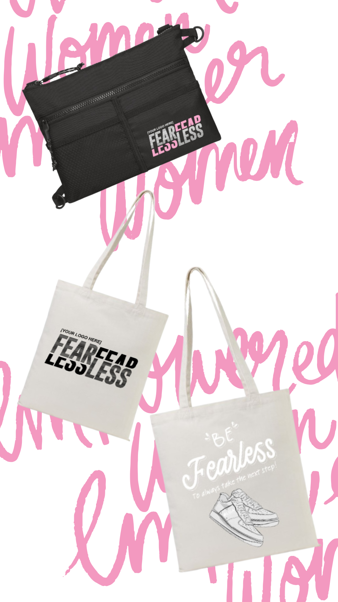 Three bags with motivational messages about fearlessness. The black bag has a logo placeholder and the words 'FEARLESS' and 'FEAR LESS' in pink and white. The white tote bag features a similar logo placeholder with the message 'Be Fearless' and a dra