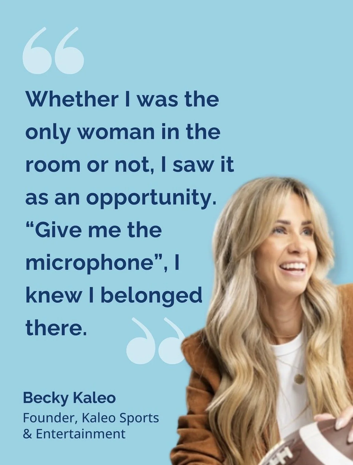 Quote from Becky Kaleo, founder of Kaleo Sports & Entertainment, about her experience in a room and feeling of belonging, with her smiling portrait on a light blue background.
