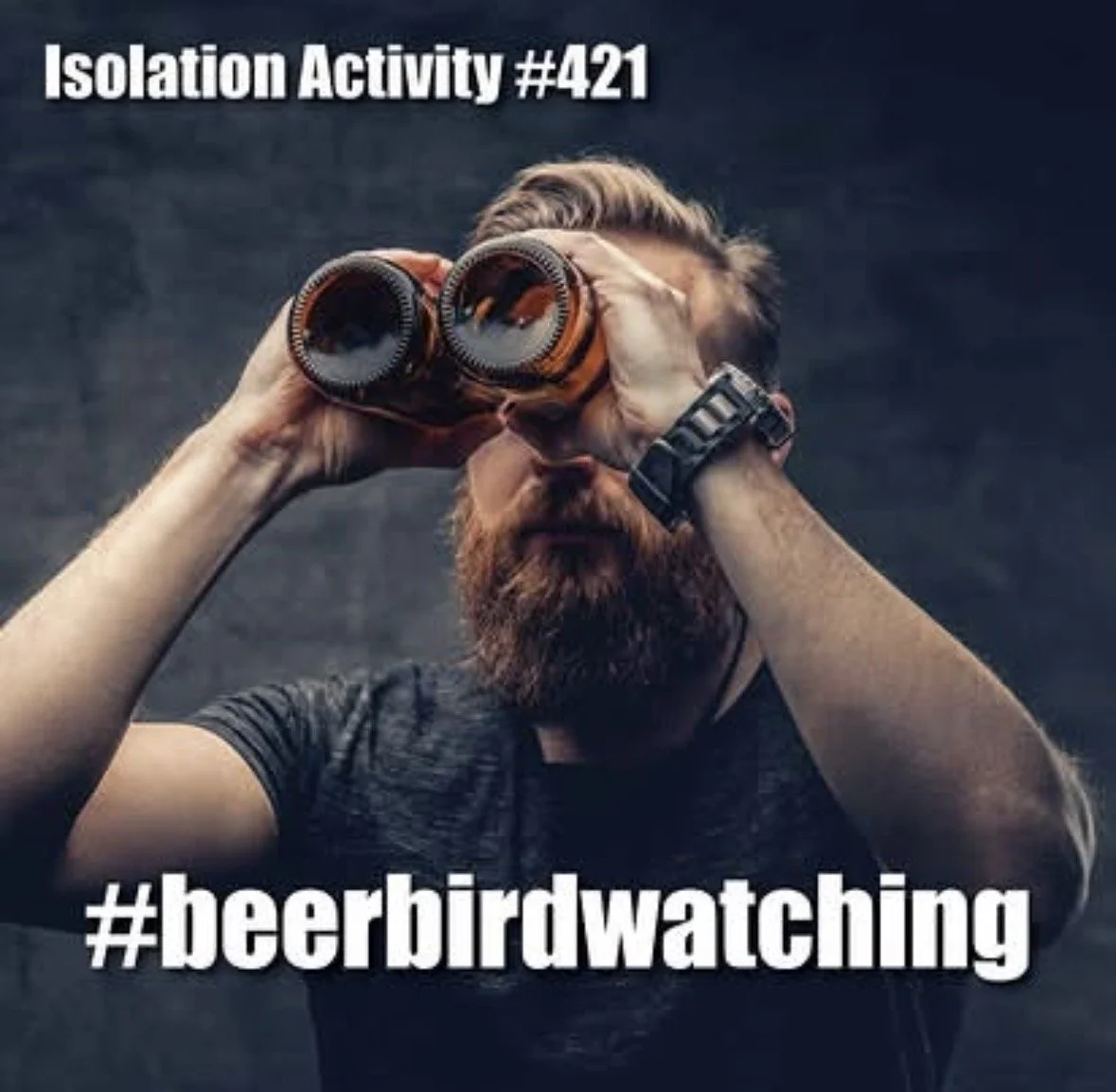 A man with a beard and watch using binoculars, with the text 'Isolation Activity #421 #beerbirdwatching'.